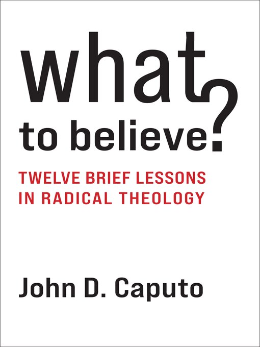 Title details for What to Believe? by John D. Caputo - Available